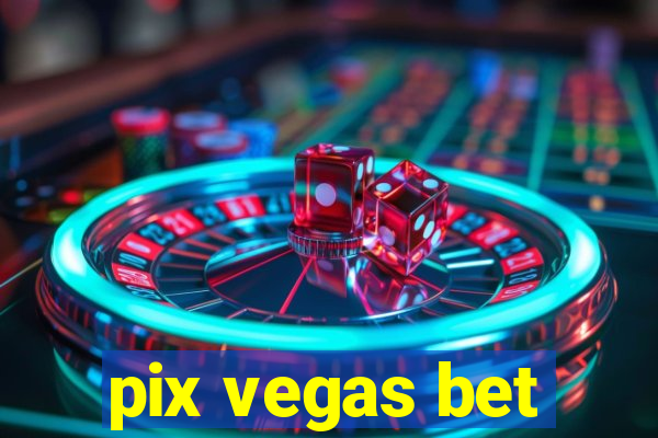 pix vegas bet